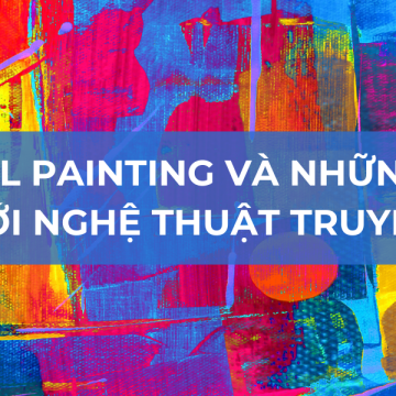 DIGITAL PAINTING VÀ NHỮNG ẢNH HƯỞNG ĐẾN NGHỆ THUẬT TRUYỀN THỐNG 