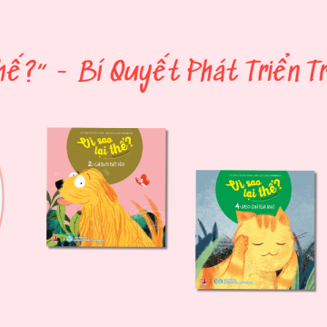 Vì Sao Lại Thế? – Bí Quyết Phát Triển Trí Tuệ Cho Trẻ