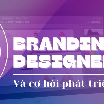 Branding Design Là Gì? Cơ Hội Phát Triển Của Ngành 
