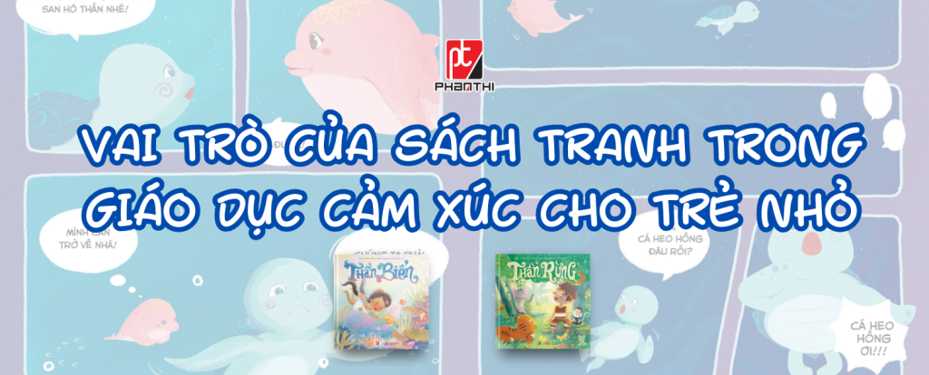 sách tranh, giáo dục cảm xúc, phát triển trẻ nhỏ, minh hoạ sinh động, giao tiếp trẻ em, sách minh họa kết hợp với truyện tranh, thần biển, thần rừng