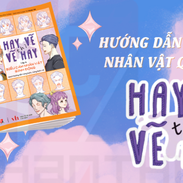 Hướng dẫn vẽ biểu cảm nhân vật qua bộ sách “Hay Vẽ Thì Vẽ Hay” 